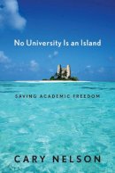 Cary Nelson - No University Is an Island: Saving Academic Freedom (Cultural Front) - 9780814725337 - V9780814725337