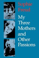 Sophie Freud - My Three Mothers and Other Passions - 9780814726006 - V9780814726006