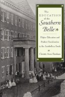 Christie Anne Farnham - The Education of the Southern Belle. Higher Education and Student Socialization in the Antebellum South.  - 9780814726341 - V9780814726341