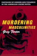 Gregory Forter - Murdering Masculinities - 9780814726914 - V9780814726914