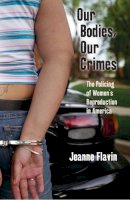 Jeanne Flavin - Our Bodies, Our Crimes - 9780814727911 - V9780814727911