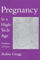 Robin Gregg - Pregnancy in a High-Tech Age - 9780814730751 - V9780814730751
