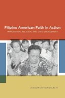 Joaquin Jay Gonzalez - Filipino American Faith in Action - 9780814731970 - V9780814731970