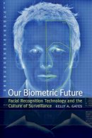 Kelly A. Gates - Our Biometric Future - 9780814732106 - V9780814732106