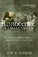 Jon B. Gould - The Innocence Commission. Preventing Wrongful Convictions and Restoring the Criminal Justice System.  - 9780814732267 - V9780814732267