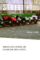Kristina E. Gibson - Street Kids: Homeless Youth, Outreach, and Policing New York's Streets - 9780814732281 - V9780814732281