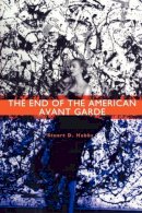 Stuart D. Hobbs - The End of the American Avant Garde. American Social Experience Series.  - 9780814735398 - V9780814735398