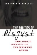 Ange-Marie Hancock - The Politics of Disgust: The Public Identity of the Welfare Queen - 9780814736708 - V9780814736708