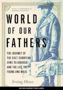 Irving Howe - World of Our Fathers: The Journey of the East European Jews to America and the Life They Found and Made - 9780814736852 - V9780814736852