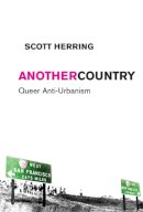 Scott Herring - Another Country: Queer Anti-Urbanism - 9780814737194 - V9780814737194