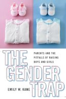 Emily W. Kane - The Gender Trap: Parents and the Pitfalls of Raising Boys and Girls - 9780814737835 - V9780814737835