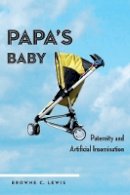 Browne C. Lewis - Papa´s Baby: Paternity and Artificial Insemination - 9780814738481 - V9780814738481