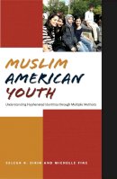 Michelle Fine - Muslim American Youth: Understanding Hyphenated Identities through Multiple Methods - 9780814740408 - V9780814740408