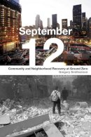 Gregory Smithsimon - September 12: Community and Neighborhood Recovery at Ground Zero - 9780814740859 - V9780814740859