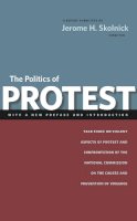 Jerome H. Skolnick - The Politics of Protest: Task Force on Violent Aspects of Protest and Confrontation of the National Commission on the Causes and Prevention of Violence - 9780814740989 - V9780814740989