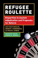 Philip G. Schrag - Refugee Roulette: Disparities in Asylum Adjudication and Proposals for Reform - 9780814741061 - V9780814741061