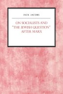 Jack Jacobs - On Socialists and the Jewish Question After Marx - 9780814742136 - V9780814742136