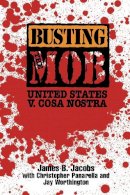 James B. Jacobs - Busting the Mob: The United States v. Cosa Nostra - 9780814742303 - V9780814742303