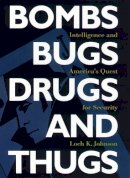 Loch K. Johnson - Bombs, Bugs, Drugs, and Thugs: Intelligence and America´s Quest for Security - 9780814742532 - V9780814742532