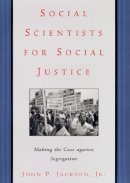 John P. Jackson Jr. - Social Scientists for Social Justice: Making the Case against Segregation - 9780814742679 - V9780814742679