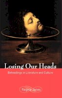 Regina Janes - Losing Our Heads: Beheadings in Literature and Culture - 9780814742709 - V9780814742709