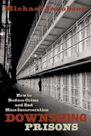 Michael Jacobson - Downsizing Prisons: How to Reduce Crime and End Mass Incarceration - 9780814742914 - V9780814742914