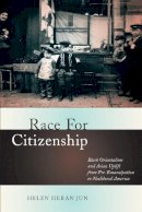 Helen Heran Jun - Race for Citizenship: Black Orientalism and Asian Uplift from Pre-Emancipation to Neoliberal America - 9780814742983 - V9780814742983