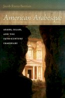 Jacob Rama Berman - American Arabesque: Arabs and Islam in the Nineteenth Century Imaginary - 9780814745182 - V9780814745182
