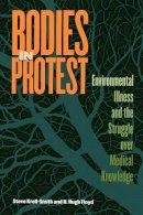Steve Kroll-Smith - Bodies in Protest: Environmental Illness and the Struggle Over Medical Knowledge - 9780814747520 - V9780814747520