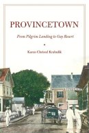 Karen Christel Krahulik - Provincetown: From Pilgrim Landing to Gay Resort - 9780814747629 - V9780814747629