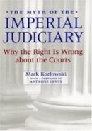 Mark Kozlowski - The Myth of the Imperial Judiciary: Why the Right is Wrong about the Courts - 9780814747957 - V9780814747957