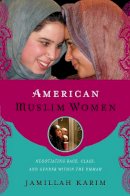 Jamillah Karim - American Muslim Women: Negotiating Race, Class, and Gender within the Ummah - 9780814748107 - V9780814748107