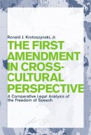 Ronald J. Krotoszynski Jr. - The First Amendment in Cross-Cultural Perspective: A Comparative Legal Analysis of the Freedom of Speech - 9780814748251 - V9780814748251