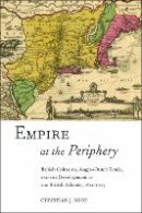 Christian J. Koot - Empire at the Periphery: British Colonists, Anglo-Dutch Trade, and the Development of the British Atlantic, 1621-1713 - 9780814748831 - V9780814748831