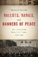 Melissa R. Klapper - Ballots, Babies, and Banners of Peace: American Jewish Women’s Activism, 1890-1940 - 9780814748947 - V9780814748947