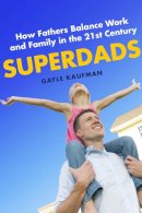 Gayle Kaufman - Superdads: How Fathers Balance Work and Family in the 21st Century - 9780814749166 - V9780814749166