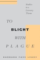 Barbara Fass Leavy - To Blight With Plague: Studies in a Literary Theme - 9780814750834 - V9780814750834