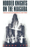 Shawn Lay - Hooded Knights on the Niagara: The Ku Klux Klan in Buffalo, New York - 9780814751022 - V9780814751022
