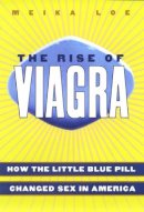Meika Loe - The Rise of Viagra: How the Little Blue Pill Changed Sex in America - 9780814752111 - V9780814752111
