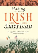 J J Lee - Making the Irish American: History and Heritage of the Irish in the United States - 9780814752180 - V9780814752180