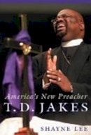 Shayne Lee - T.D. Jakes: America´s New Preacher - 9780814752241 - V9780814752241