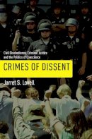 Jarret S. Lovell - Crimes of Dissent: Civil Disobedience, Criminal Justice, and the Politics of Conscience - 9780814752272 - V9780814752272