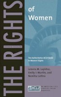 Lenora M. Lapidus - The Rights of Women: The Authoritative ACLU Guide to Women’s Rights, Fourth Edition - 9780814752296 - V9780814752296