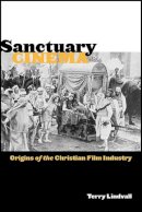 Terry Lindvall - Sanctuary Cinema: Origins of the Christian Film Industry - 9780814752500 - V9780814752500