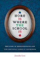 Jennifer Lois - Home Is Where the School Is: The Logic of Homeschooling and the Emotional Labor of Mothering - 9780814752524 - V9780814752524