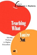 Mayberry - Teaching What You´re Not: Identity Politics in Higher Education - 9780814755471 - V9780814755471