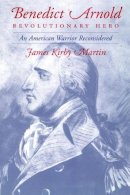 James K. Martin - Benedict Arnold, Revolutionary Hero: An American Warrior Reconsidered - 9780814756461 - V9780814756461