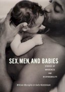 William Marsiglio - Sex, Men, and Babies: Stories of Awareness and Responsibility - 9780814756966 - V9780814756966