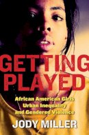 Jody Miller - Getting Played: African American Girls, Urban Inequality, and Gendered Violence - 9780814756980 - V9780814756980