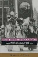 Rebecca Mead - How the Vote Was Won: Woman Suffrage in the Western United States, 1868-1914 - 9780814757222 - V9780814757222